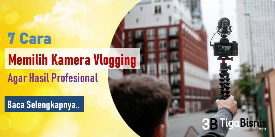7 Cara Memilih Kamera Vlogging Agar Hasil Profesional