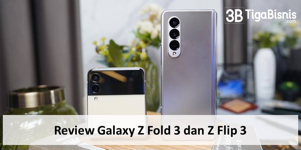 Review Galaxy Z Fold 3 dan Z Flip 3: Dapat Dilipat, Cocok untuk Orang Dewasa