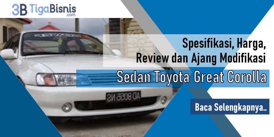 Sedan Toyota Great Corolla : Spesifikasi, Harga, Review dan Ajang Modifikasi