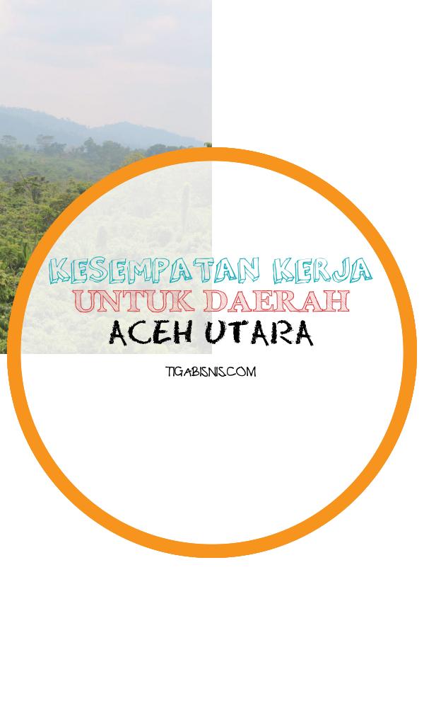 Info Lowongan Kerja Untuk area Aceh Utara 2022. Sumber : Https://commons.wikimedia.org/wiki/file:hutan_cot_girek_aceh_utara.jpg